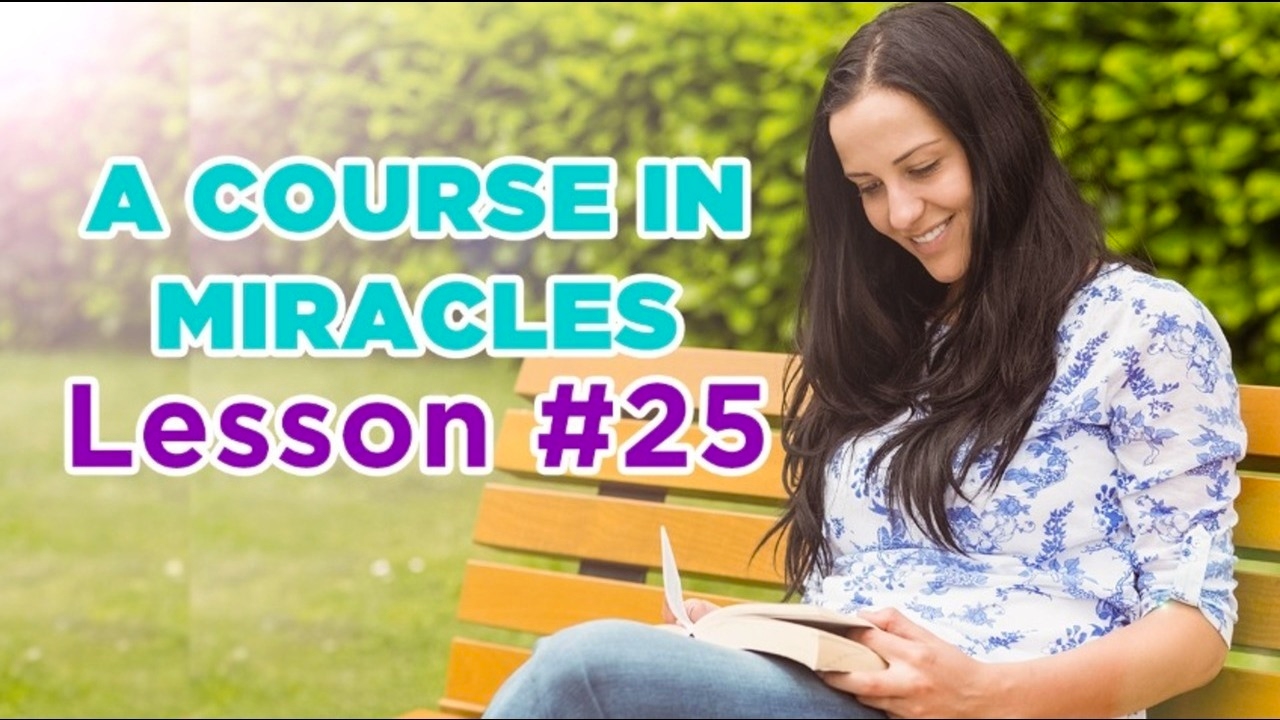 A Course In Miracles - Lesson 25