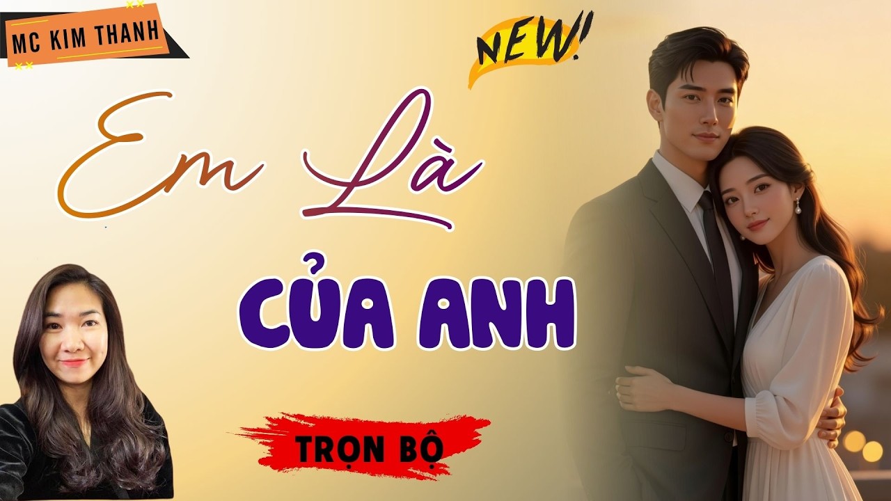 Truyện Ngôn Tình Official: Em Là Của Anh | MC Kim Thanh Diễn Đọc Hay Lắm
