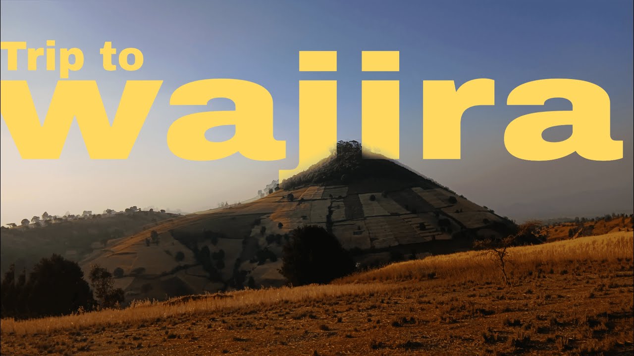 አስደናቂውን የዋጅራ ተራራን 13 ኪ.ሜ በእግር ተጉዘን ወጣነው