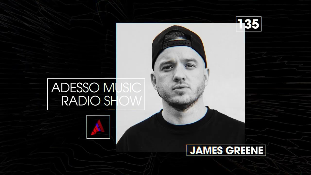 Adesso Music Radio Show EP 135 - James Greene