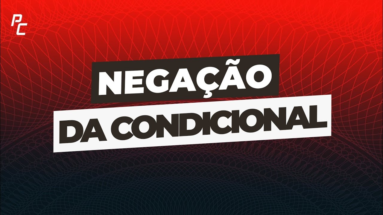 NEGAÇÃO DA CONDICIONAL (2026)