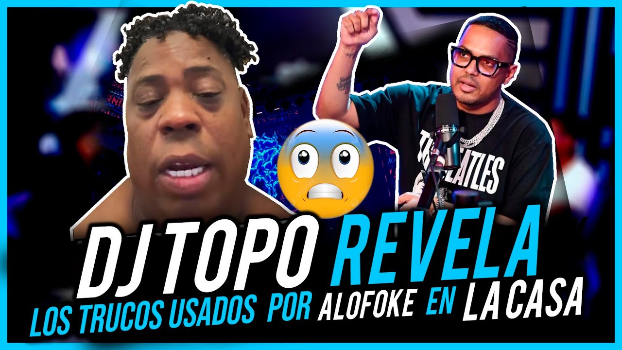 DJ TOPO REVELA LOS TRUCOS USADOS POR ALOFOKE EN LA CASA