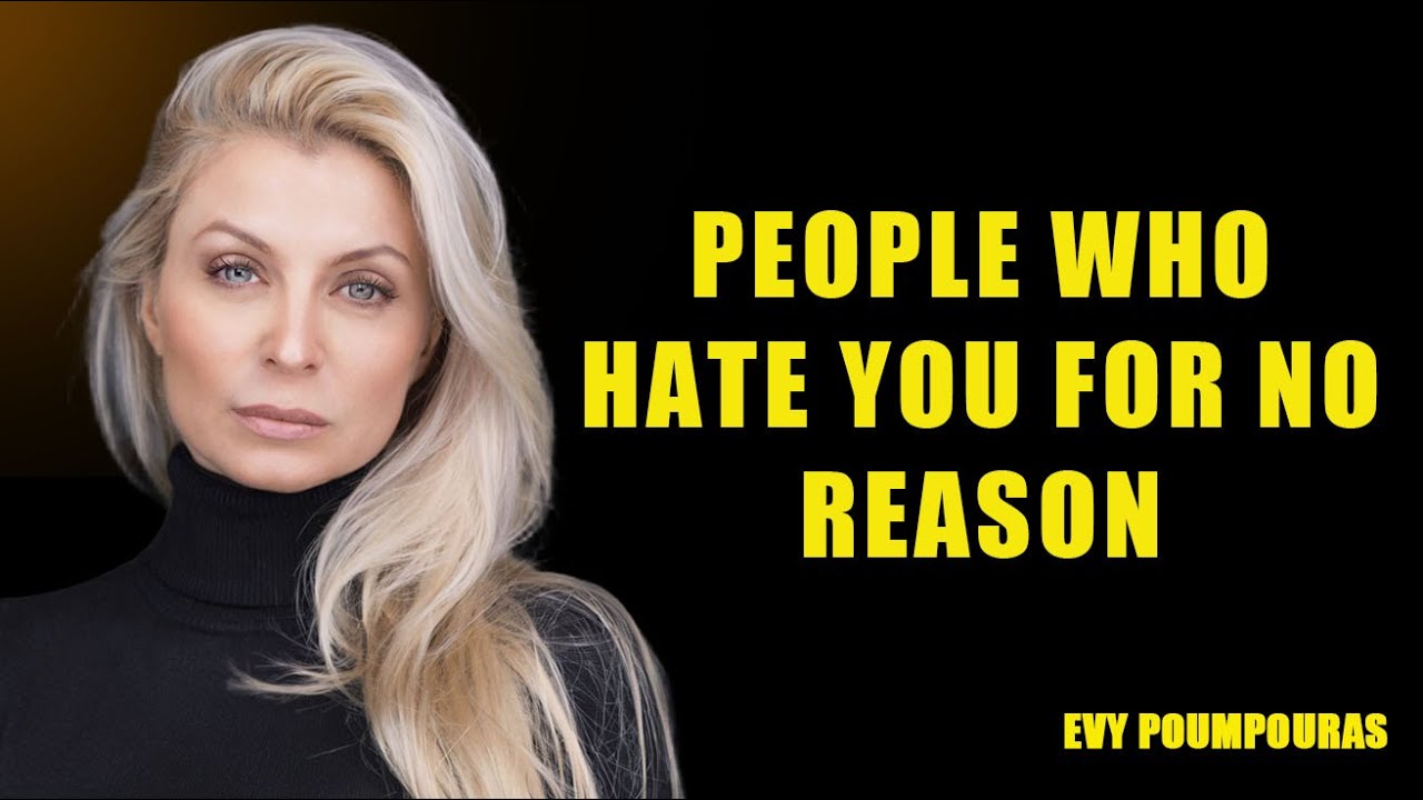 People Who Hate You for No Reason Often Have These Traits.EVY POUMPOURAS MOTIVATION SPEECH