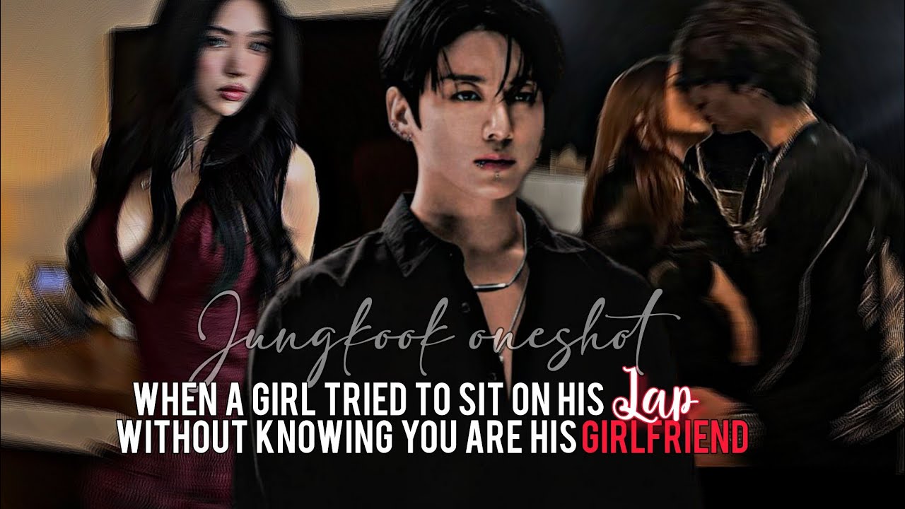 When a girl tried to sit on his lap without knowing you are his girlfriend| Jungkook oneshot 