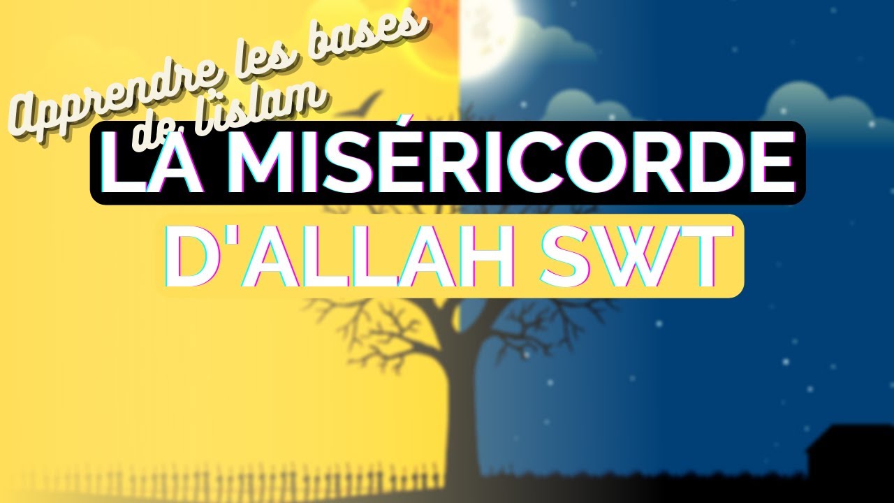 LA MISÉRICORDE D'ALLAH SWT - APPRENDRE LES BASES DE L’ISLAM