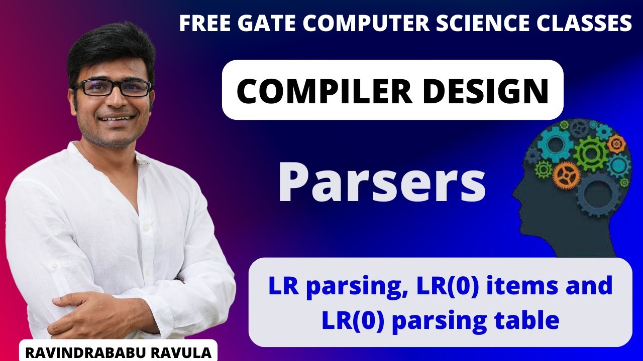 CD | Parsers | LR parsing, LR(0) items and LR(0) parsing table | Ravindrababu Ravula | Free GATE CS
