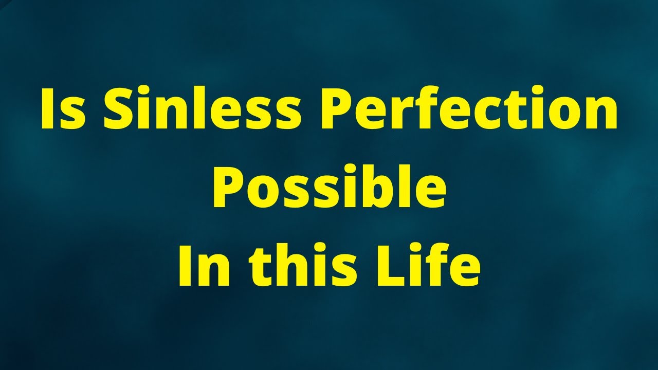 The Heresy of Sinless Perfectionism