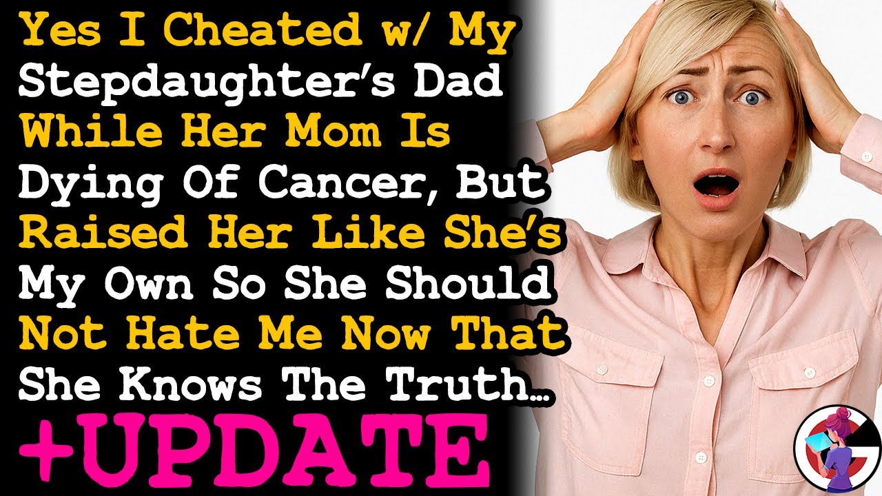 UPDATE Stepdaughter I Raised Since She Was 2 Found Out About the Affair I Had w Her Dad... AITA