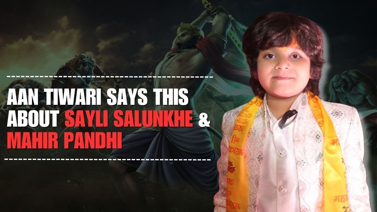 Aan Tiwari says THIS about Sayli Salunkhe & Mahir Pandhi