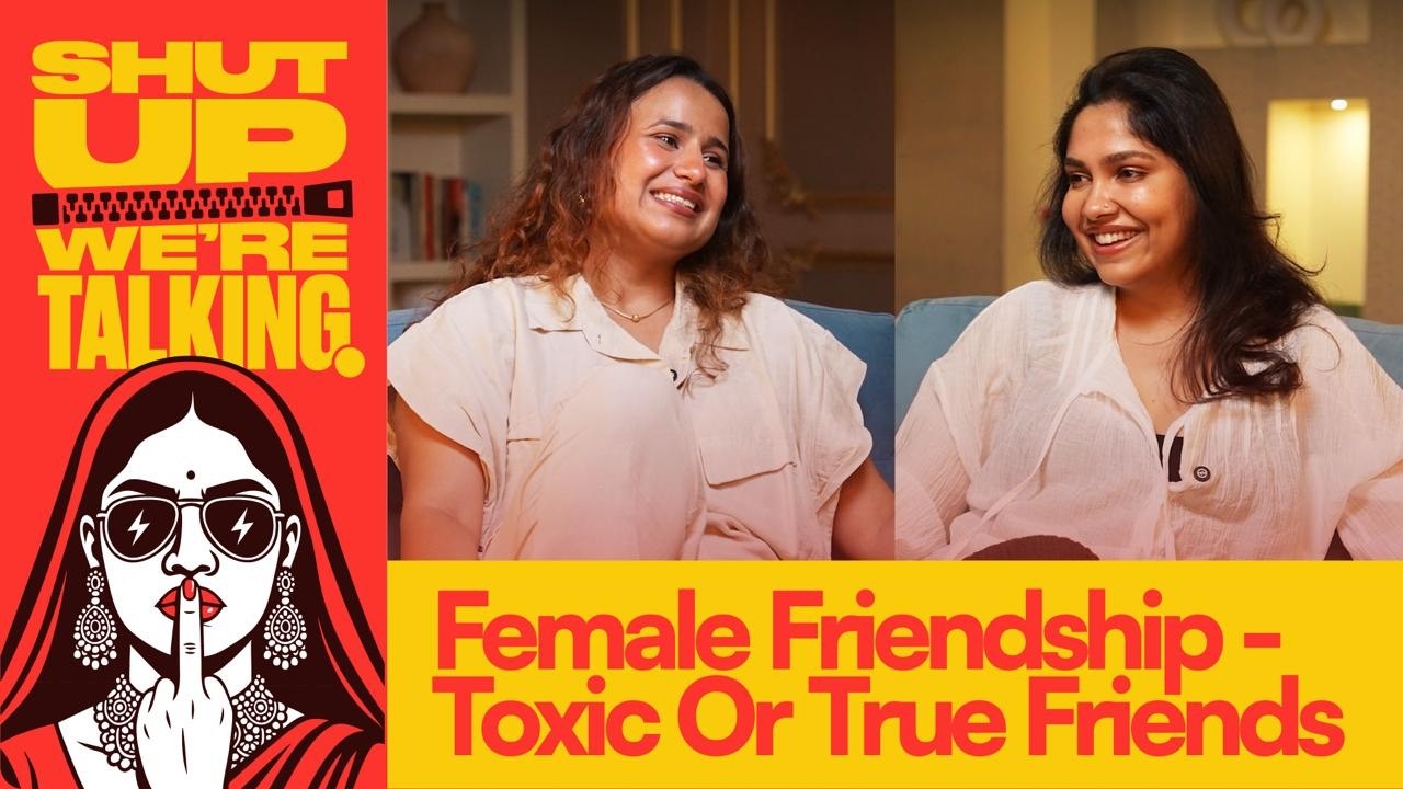 Girl Friendships - Pure Love or Pure Chaos? | Shut Up We Are Talking | Ep - 14