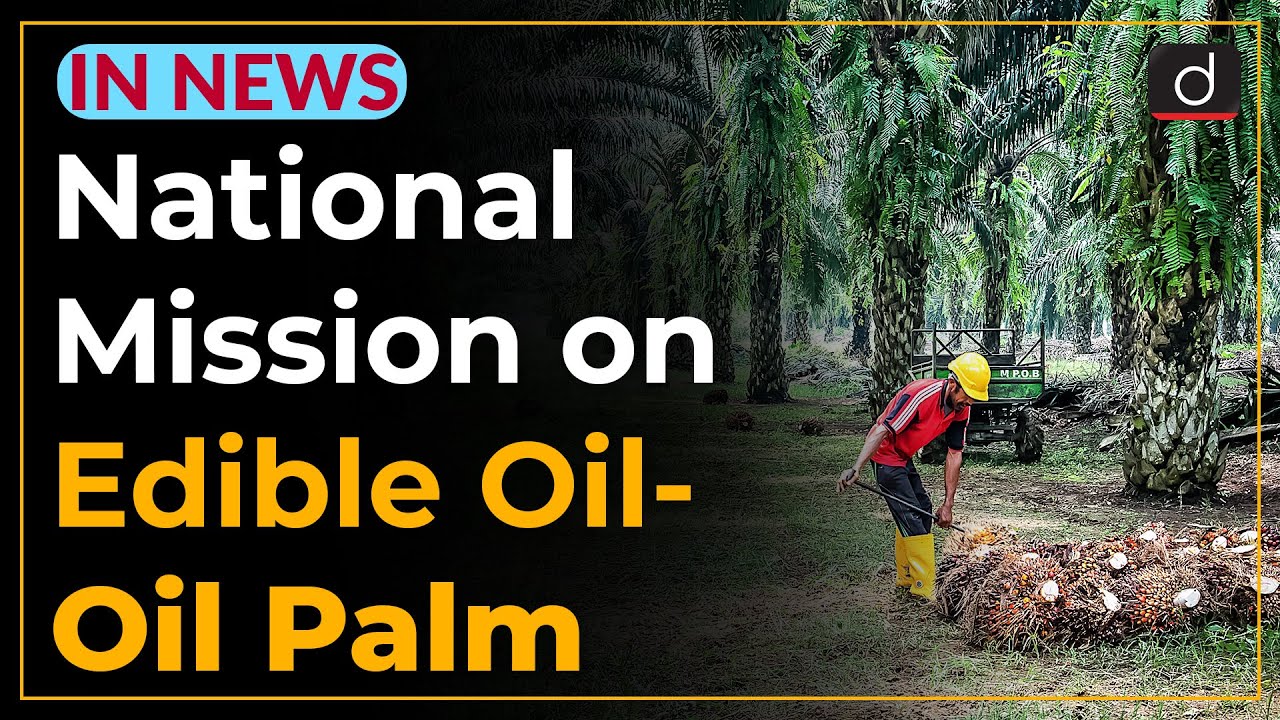 National Mission on Edible Oil-Oil Palm - IN NEWS | Drishti IAS English