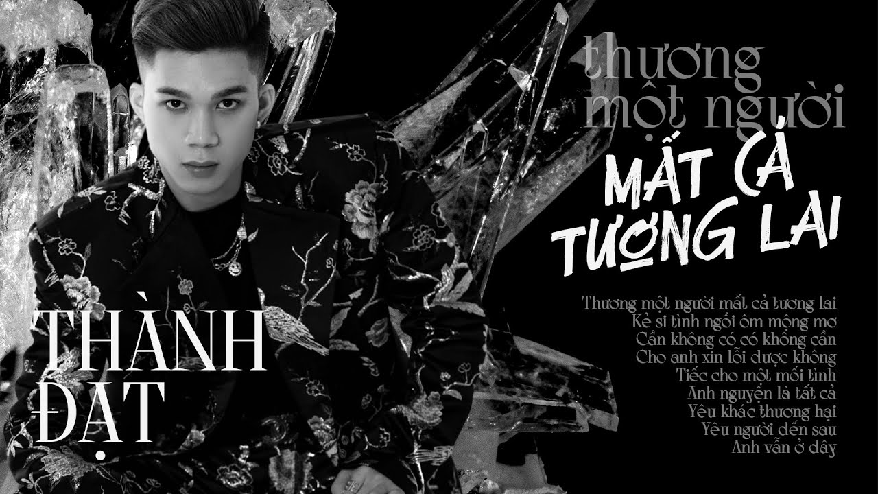 ALBUM Thương một người mất cả tương lai - Ca sĩ Thành Đạt || Top những ca khúc được nghe nhiều nhất
