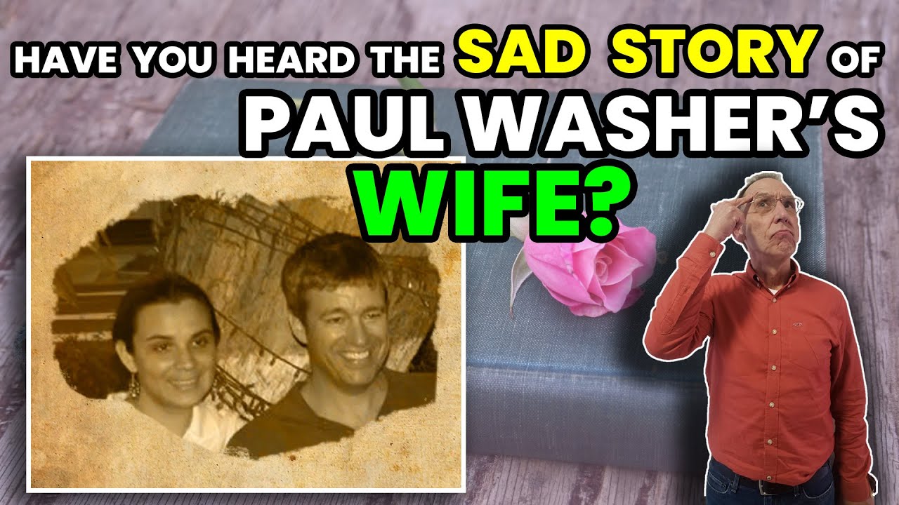 Have You Heard the Sad Story of Paul Washer's Wife? - Ken Yates