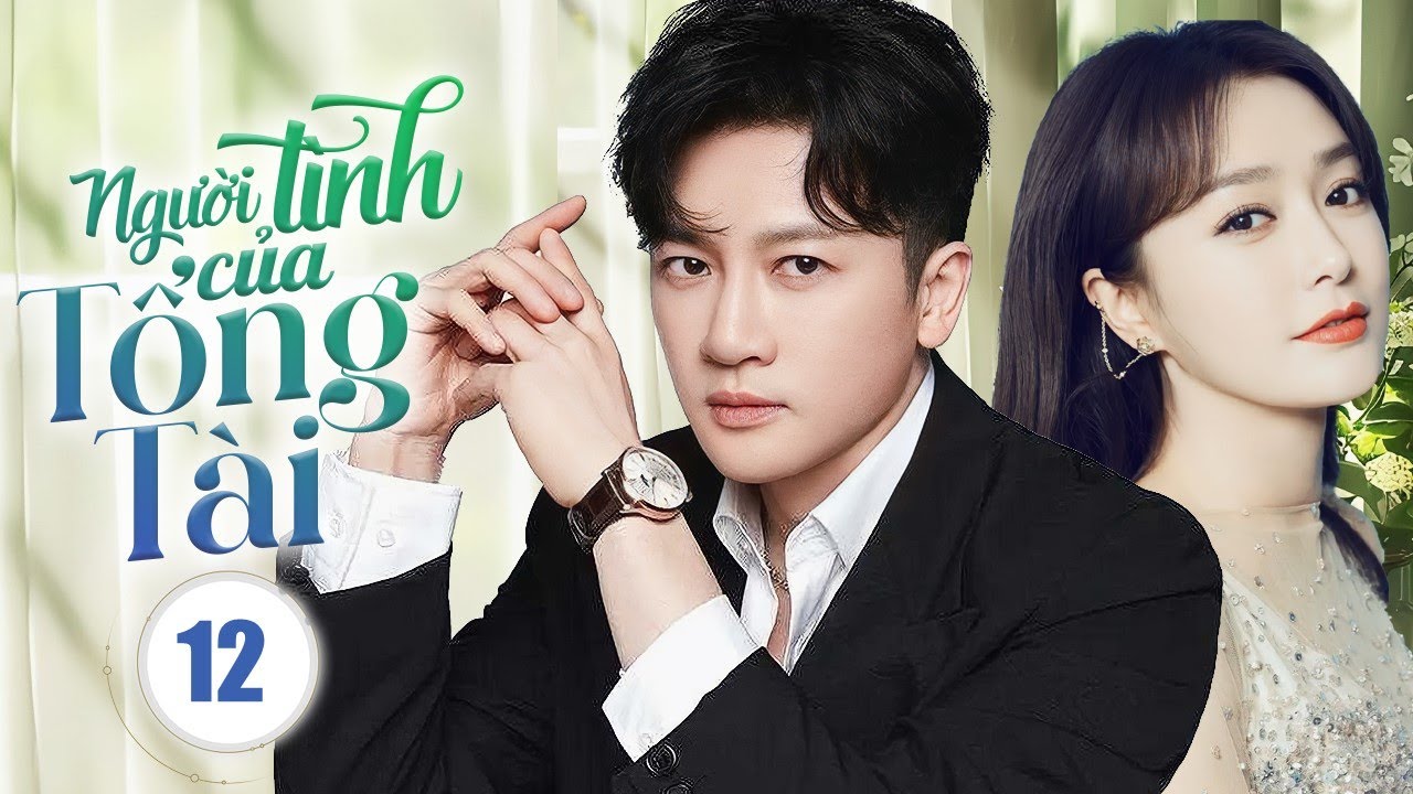 NGƯỜI TÌNH CỦA TỔNG TÀI - Tập 12 | Siêu Phẩm Ngôn Tình Trung Quốc Ngọt Sủng 2025 | SenTV VietNam