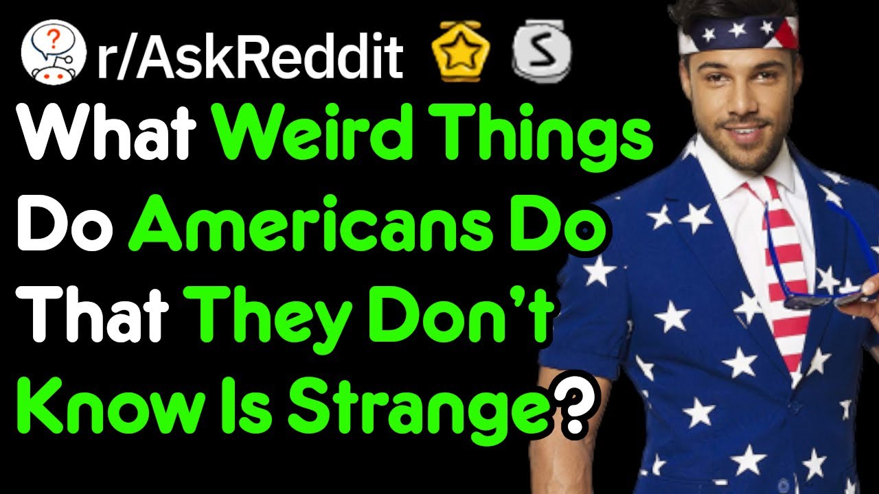 Non-Americans, What Are The Weirdest Things About The USA? (r/AskReddit)