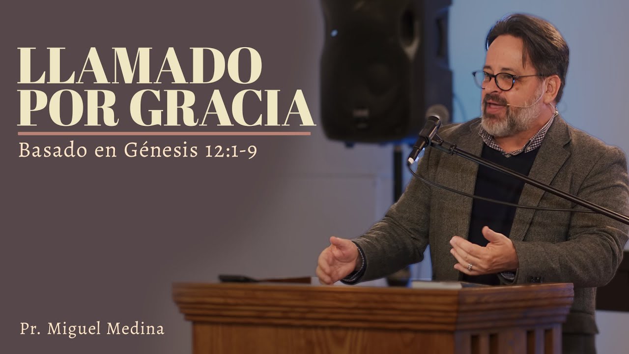 Llamado por gracia | Génesis 12: 1- 9 | Pr. Miguel Medina