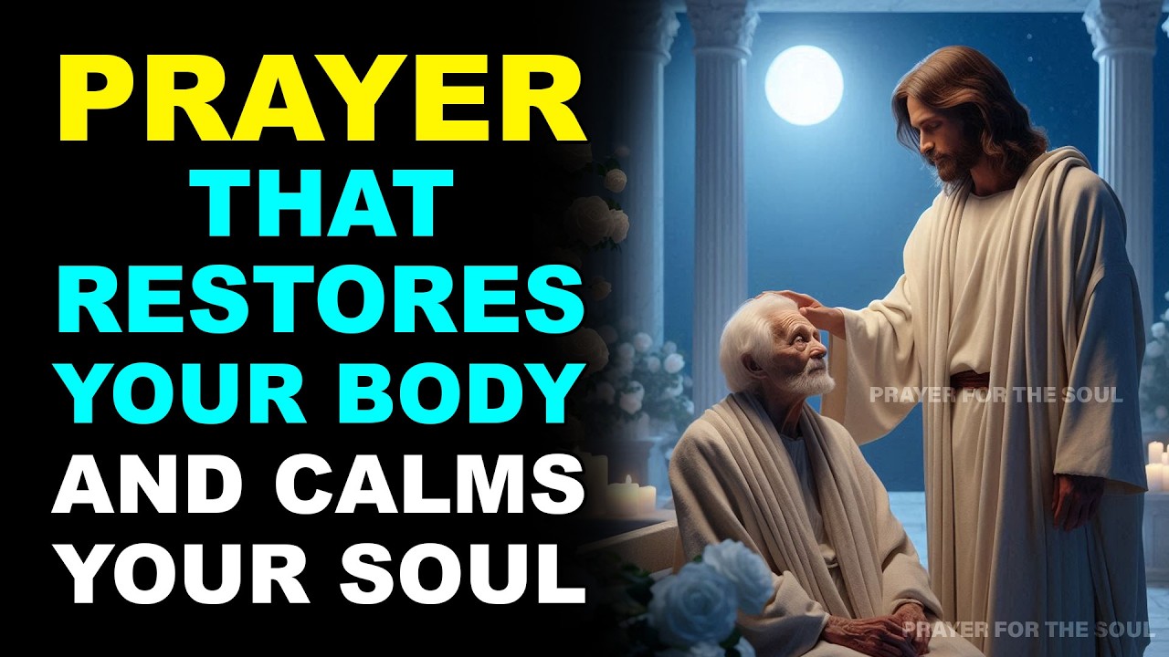 PRAYER THAT RESTORES YOUR BODY AND CALMS YOUR SOUL