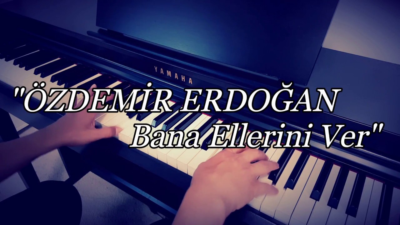 Bana Ellerini Ver...ÖZDEMİR ERDOĞAN (Piyano cover)piyano ile çalınan şarkılar