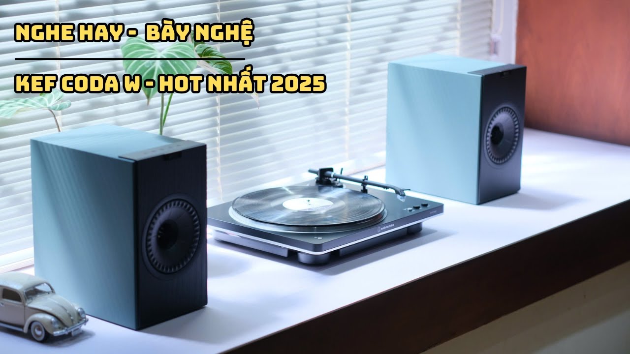 KEF CODA W | BOOKSHELF ALL IN ONE HOT 2025 - NGHE HAY BÀY NGHỆ EP.3