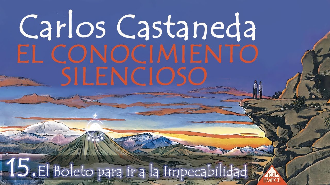 🌀15. El Boleto para ir a la Impecabilidad - EL CONOCIMIENTO SILENCIOSO - Carlos Castaneda -Voz:Chave