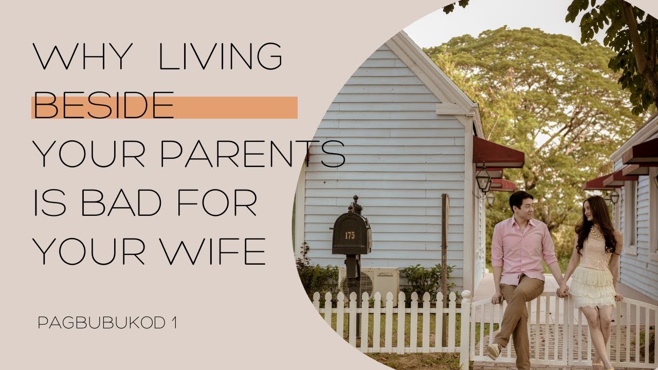 PAGBUBUKOD 1: WHY LIVING BESIDE YOUR PARENTS IS BAD FOR YOUR WIFE