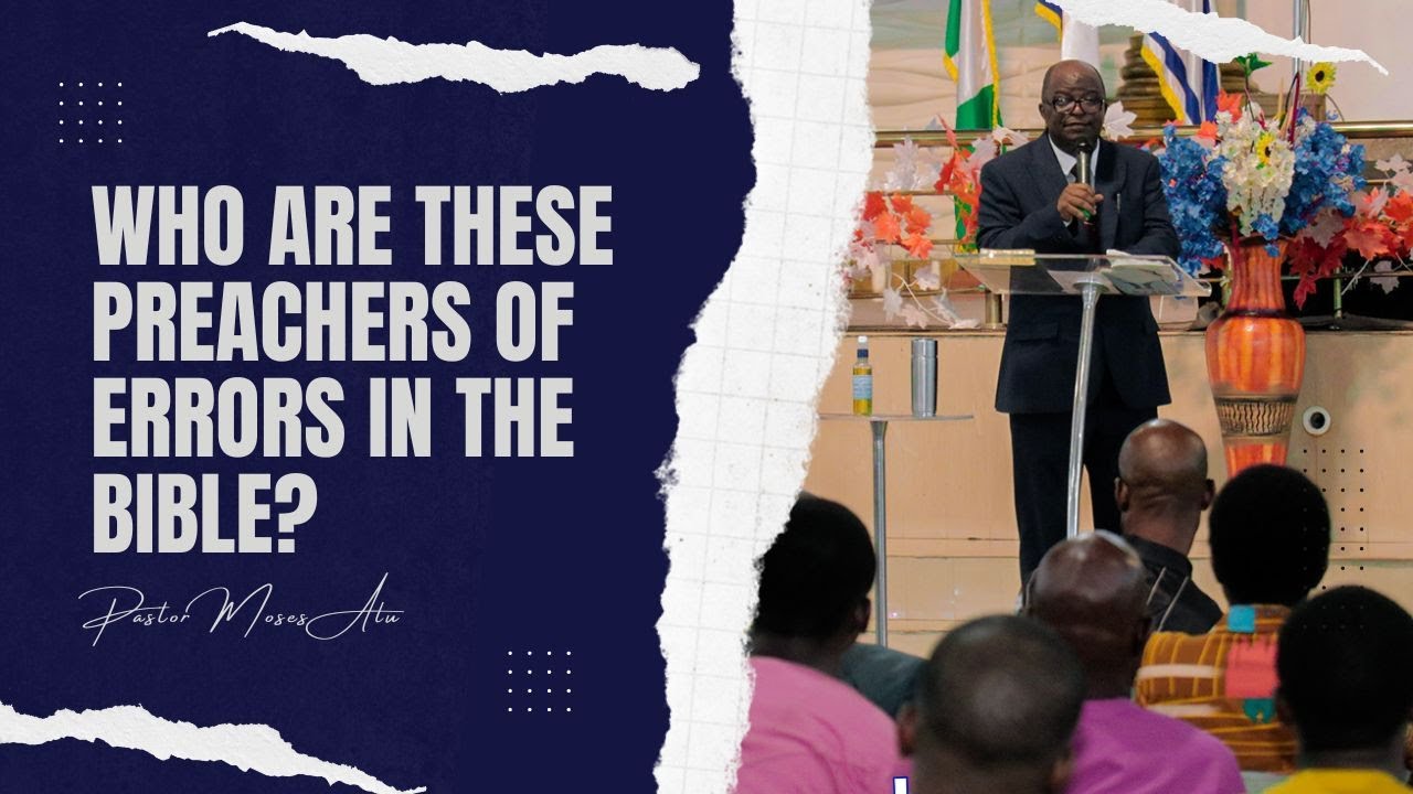 WHO ARE THESE PREACHERS OF ERRORS IN THE BIBLE || PST. MOSES ALU (SUN.  19TH MAY 2024)