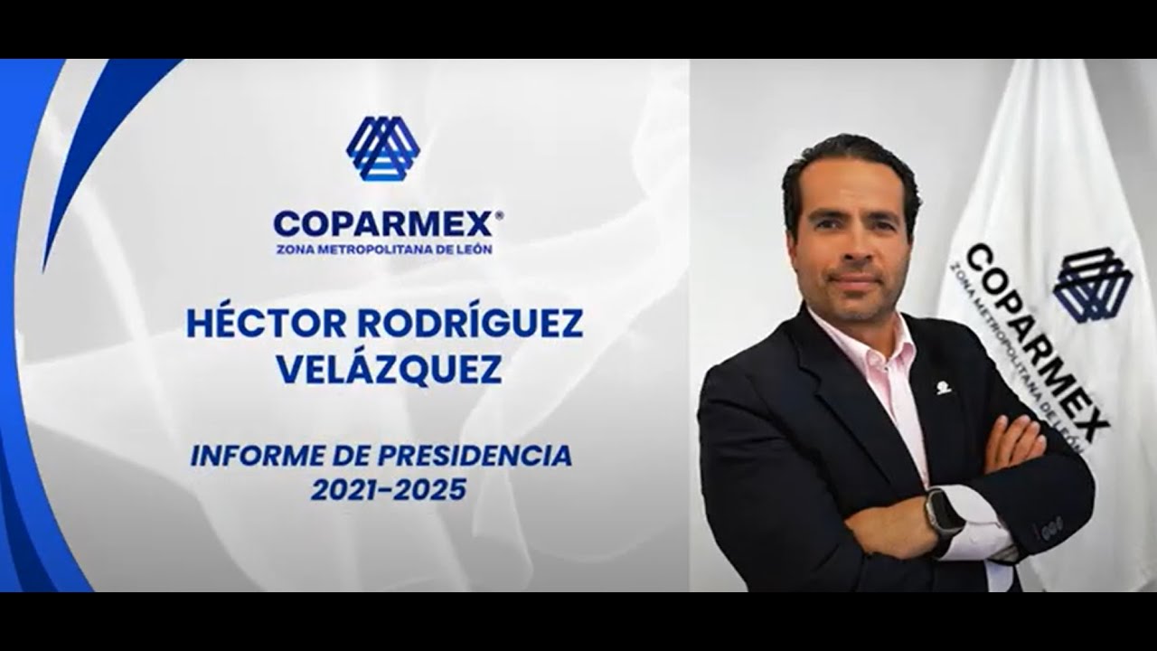 Video de la gesti&oacute;n de H&eacute;ctor Rodr&iacute;guez Vel&aacute;zquez Presidente de Coparmex ZM Le&oacute;n 2021-2025