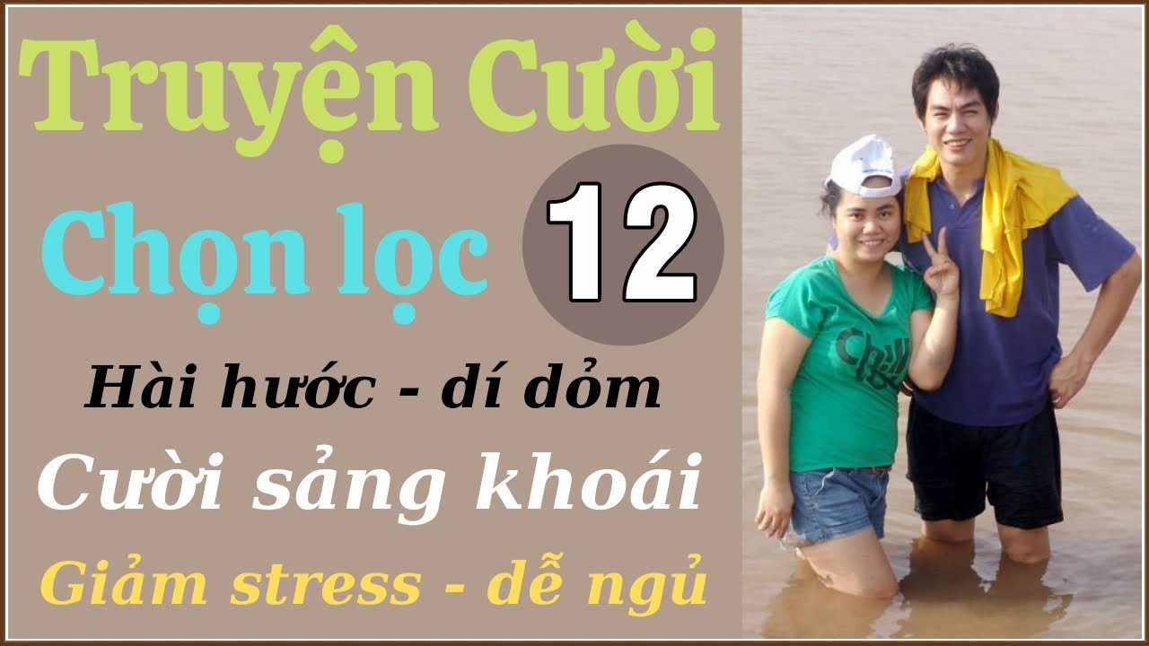 Tuyển tập truyện cười hay P12- Tiếu lâm đặc sắc - vỡ bụng - chuyện cười thư giãn