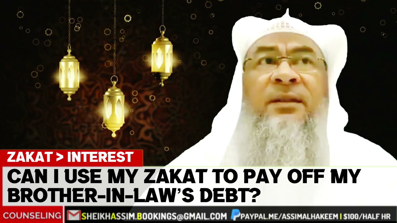 Can I give my zakat to pay off my brother in law's debt (or anyone's debt)? - Assim al hakeem