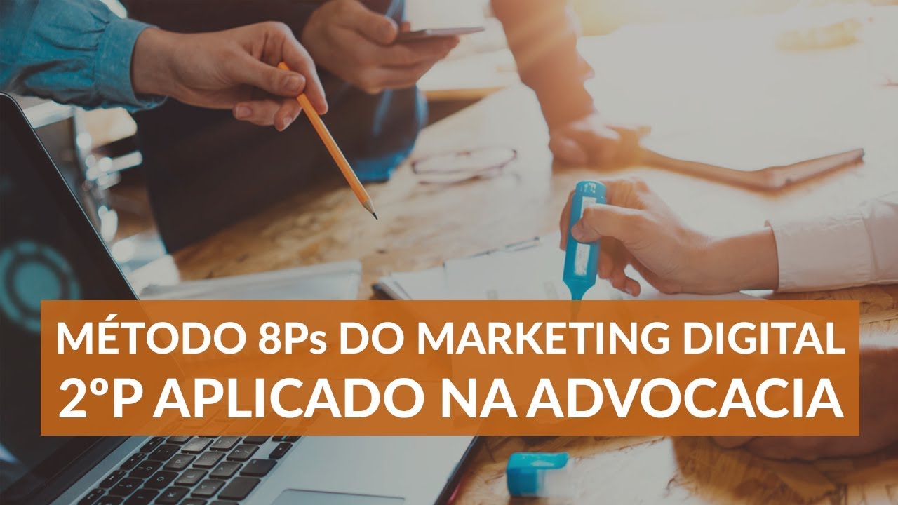 M&Eacute;TODO 8Ps DO MARKETING DIGITAL - 2&ordm;P APLICADO NA ADVOCACIA