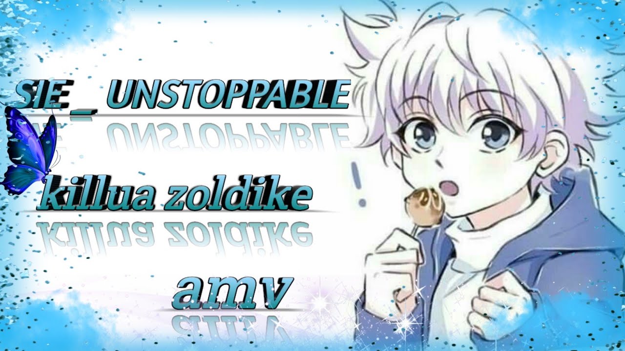 Killua Zoldike💖 / Sie_ Unstoppable💕/ amv 💖