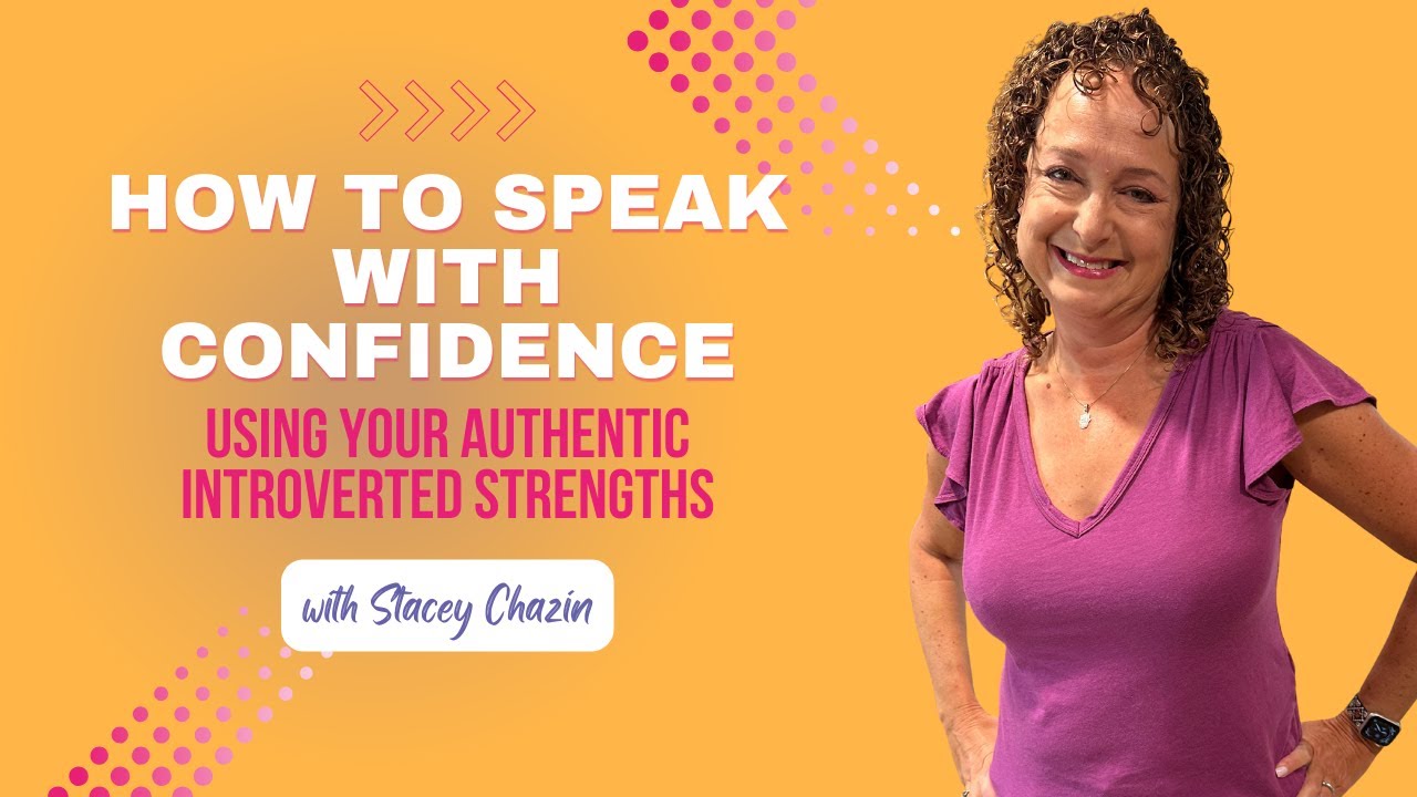 How to Speak With Confidence – Using Your Authentic Introverted StrengthsI'm Stacey Chazin,