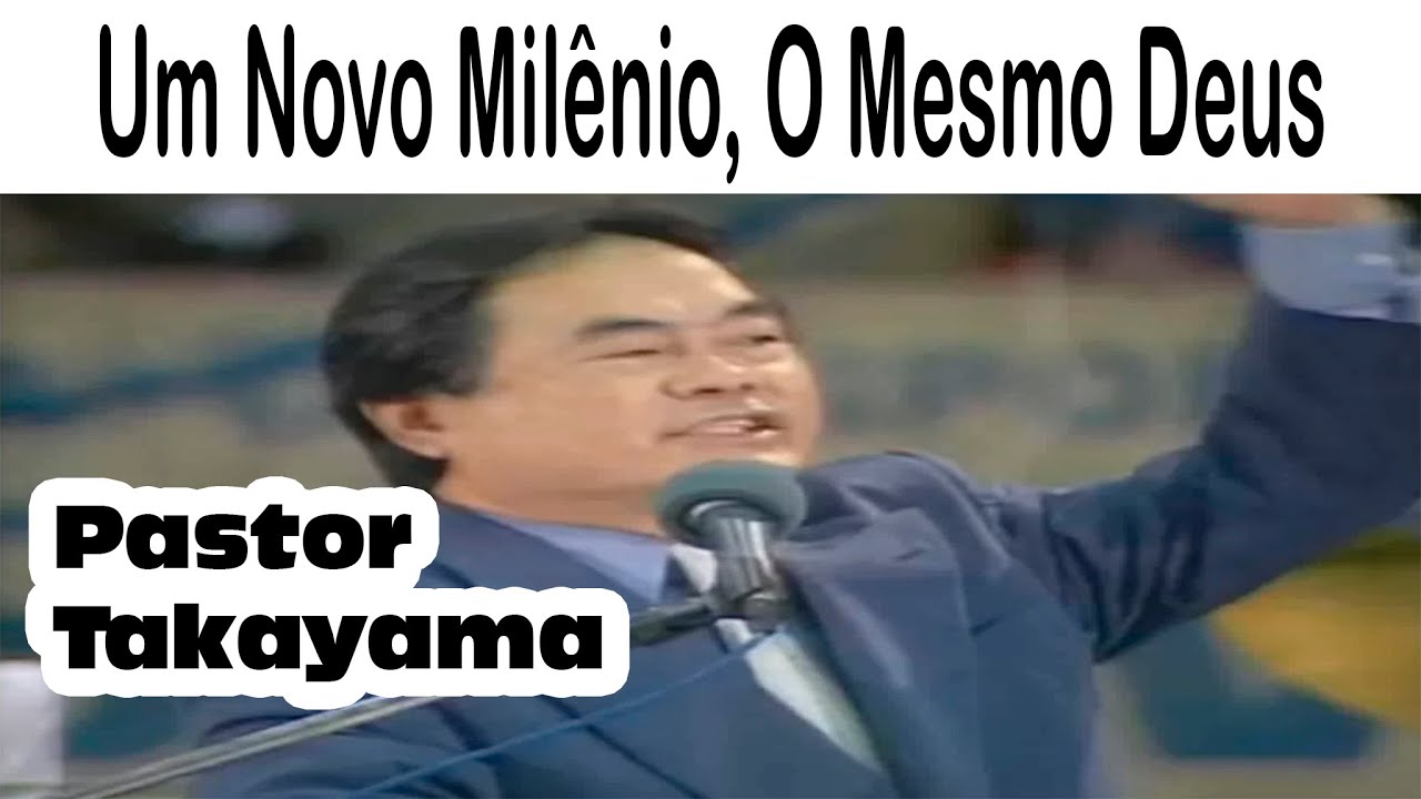 Pastor Takayama - Um Novo Milênio, O Mesmo Deus