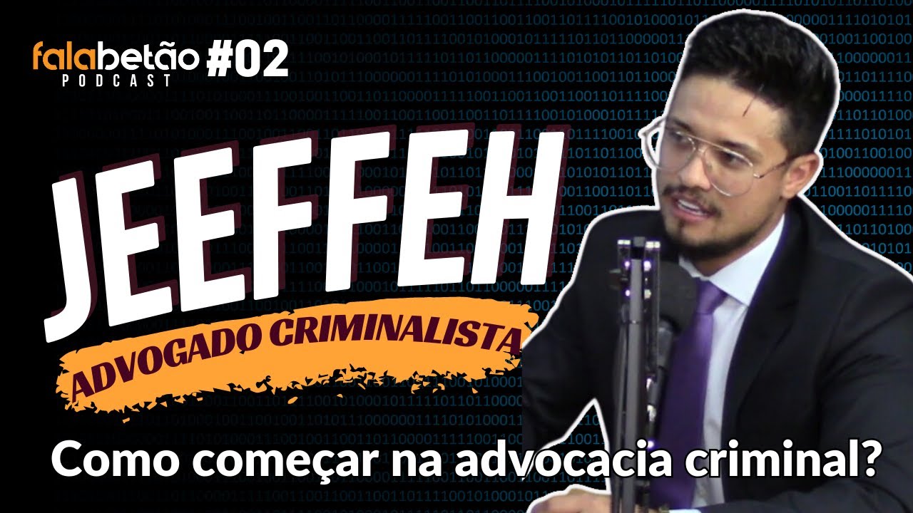 Como começar na advocacia criminal? JEEFFEH - Falabetão Podcast #02