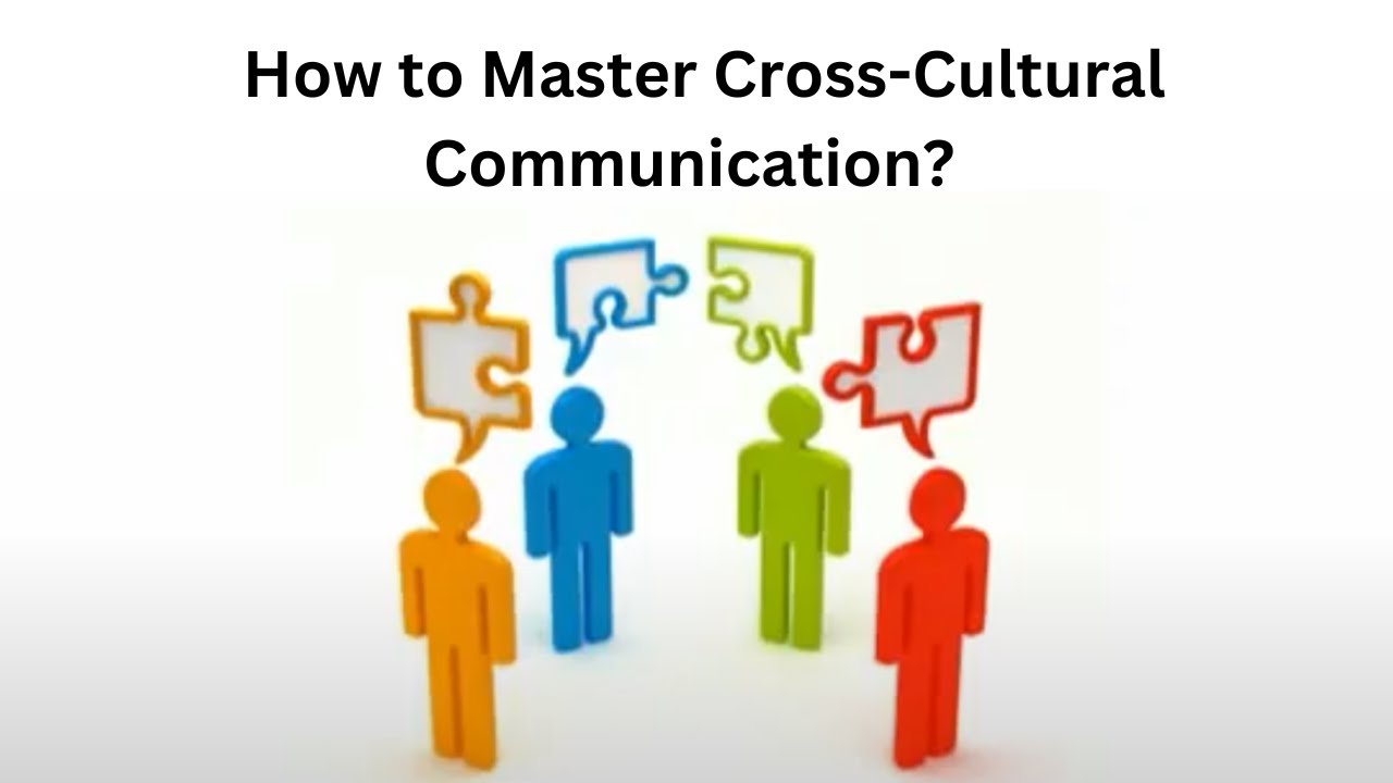 How to Master Cross-Cultural Communication?