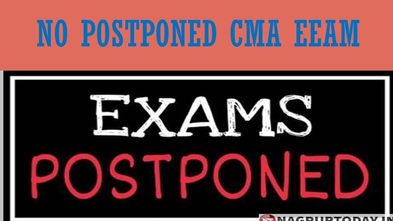 NO POSTPONED CMA EXAM