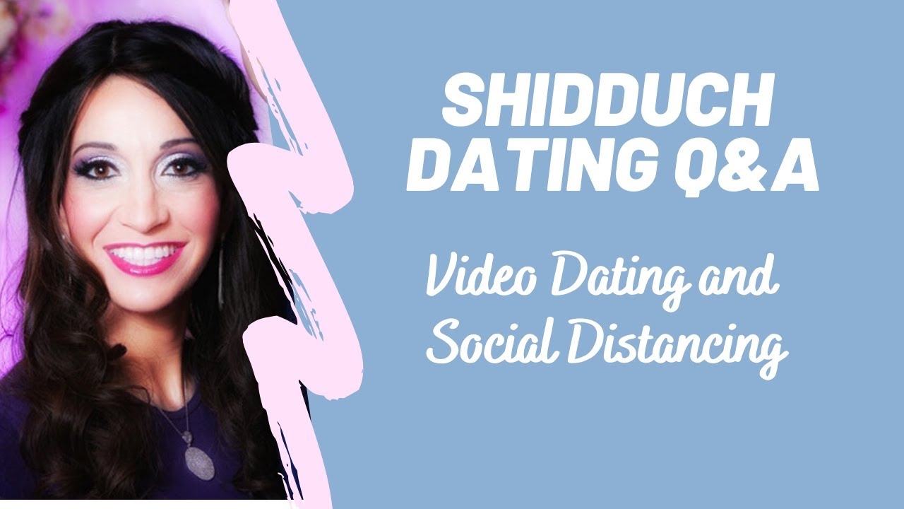 Shidduch Dating Q&A: Video Dates and Social Distancing - 5.5.2020