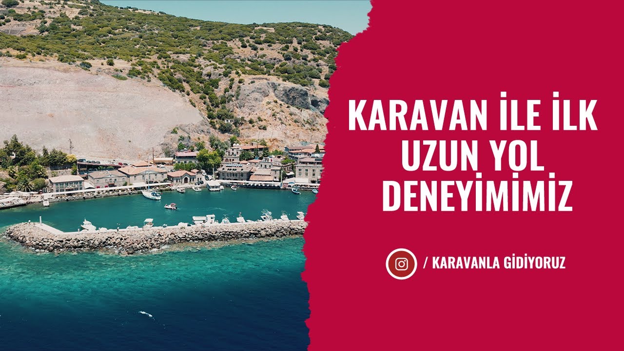 Karavan ile ilk uzun yol deneyimimiz ( istanbul,Balıkesir,Çanakkale)