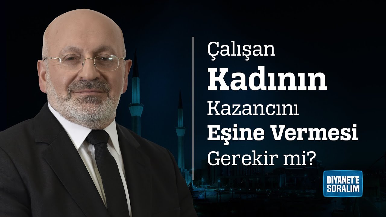 Çalışan Kadının Kazancını Eşine Vermesi Gerekir mi?