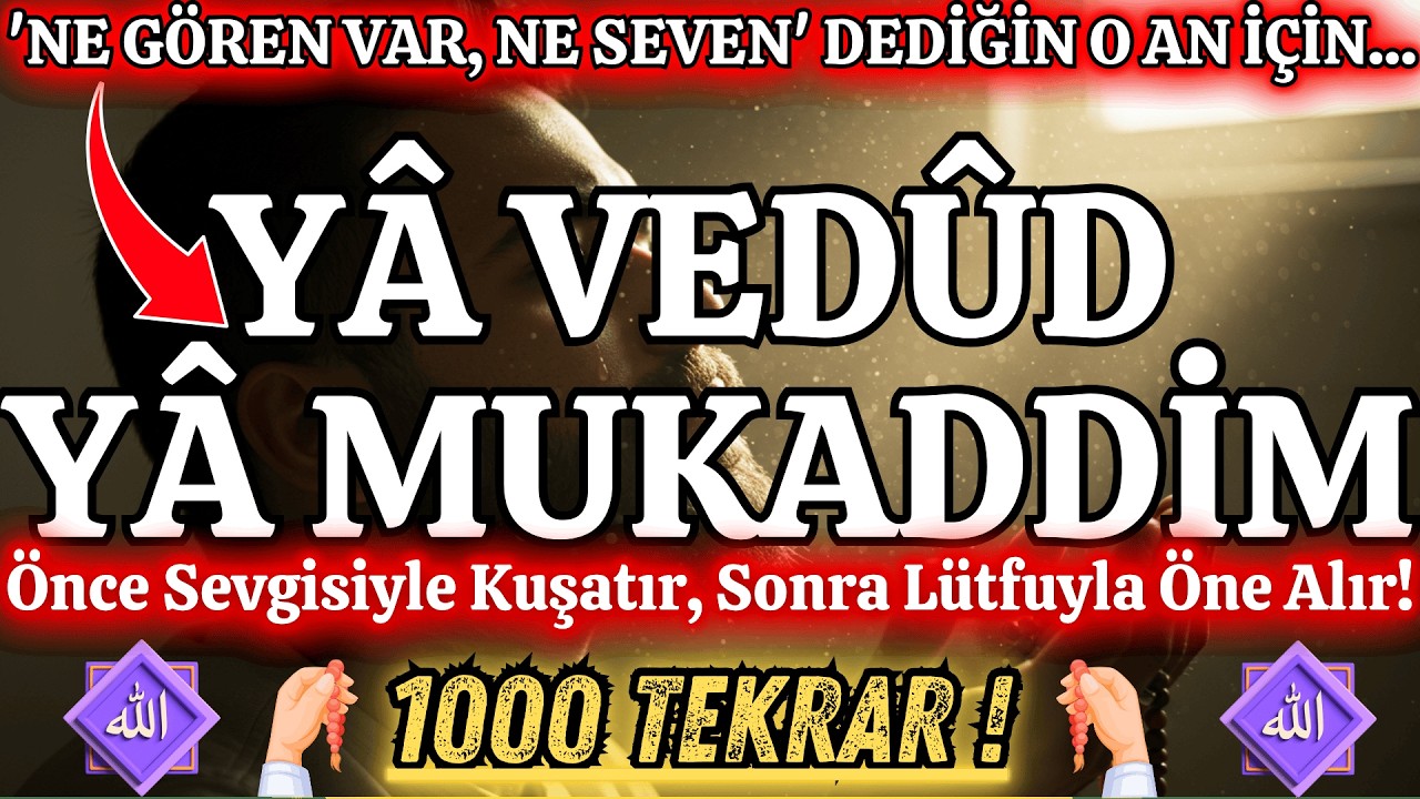 Yâ Vedûd Yâ Mukaddim: Kalbini Onaran, Hayatını Öne Geçiren 1000 Tekrar Zikri