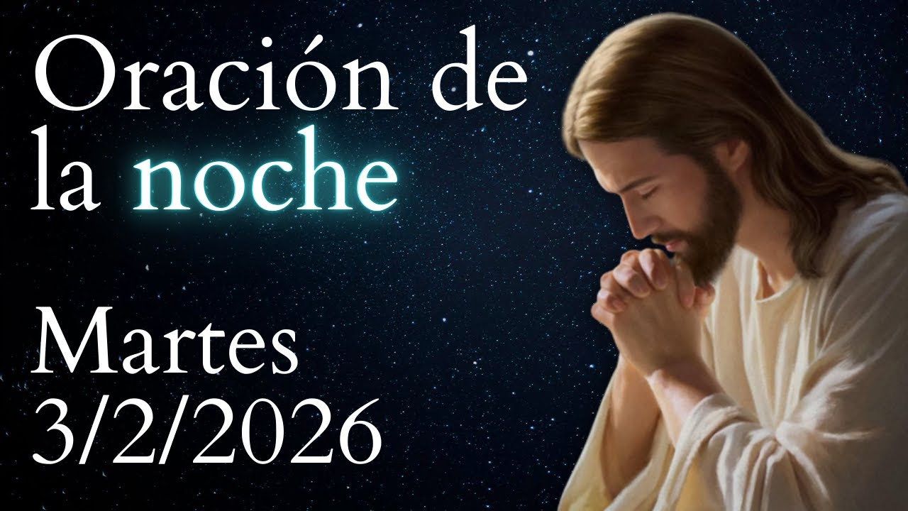 Oración de la noche, DE HOY MARTES 3 DE FEBRERO DE 2026