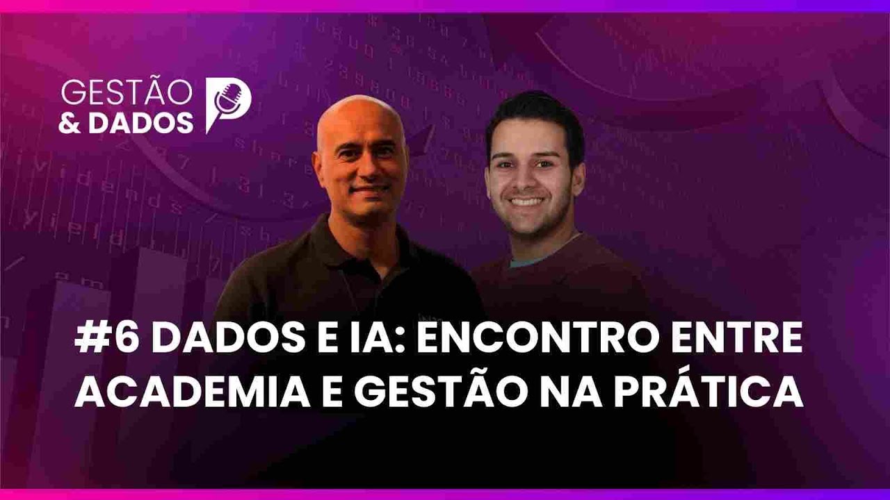 #6 Dados e IA: O Encontro entre a Academia e a Gestão na Prática