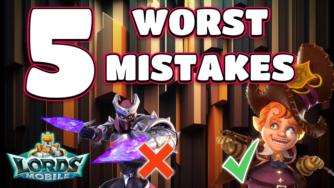 Top 5 Worst Mistakes A Lords Mobile Player Can Make!