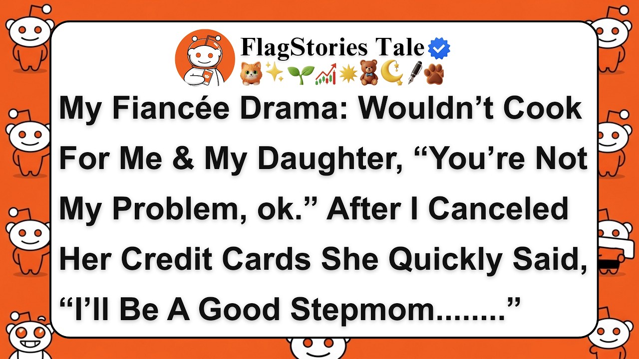 My Fiancée Drama: Wouldn’t Cook For Me & My Daughter, “You’re Not My Problem, ok.” After I Canceled