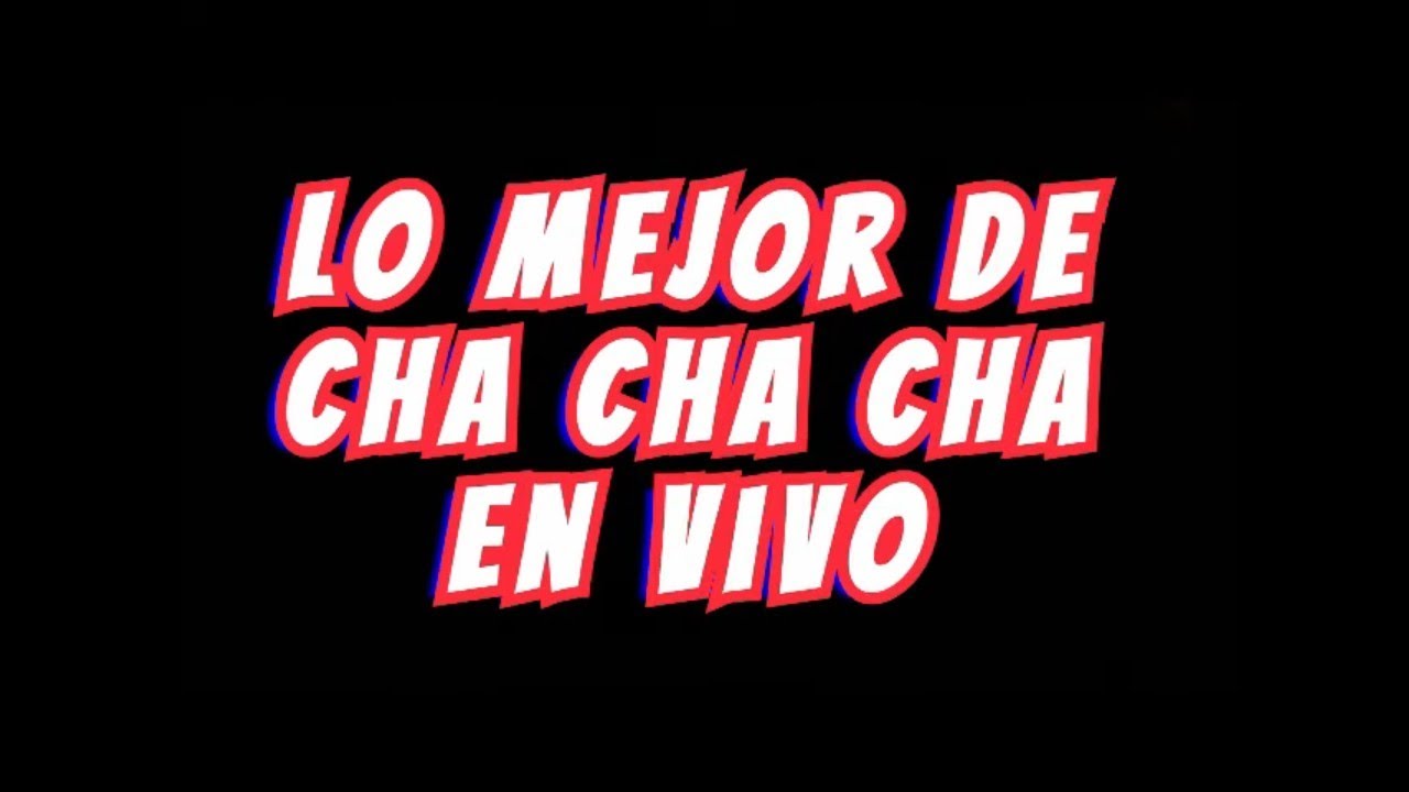 Especial 25000 Suscriptores - Cha Cha Cha En Vivo