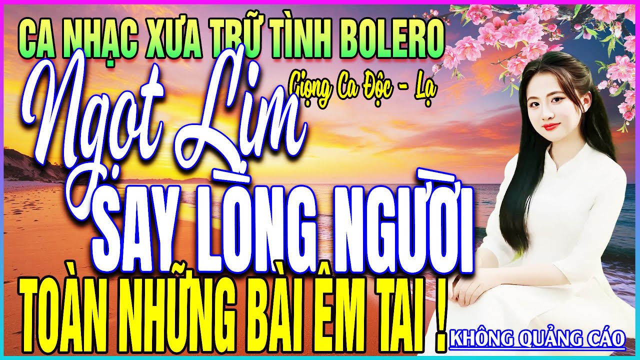 LK 252 Bài Ca Nhạc Trữ Tình BOLERO ĐẶC BIỆT HAY➤NGỌT LỊM SAY LÒNG NGƯỜI - TOÀN NHỮNG BÀI ÊM TAI