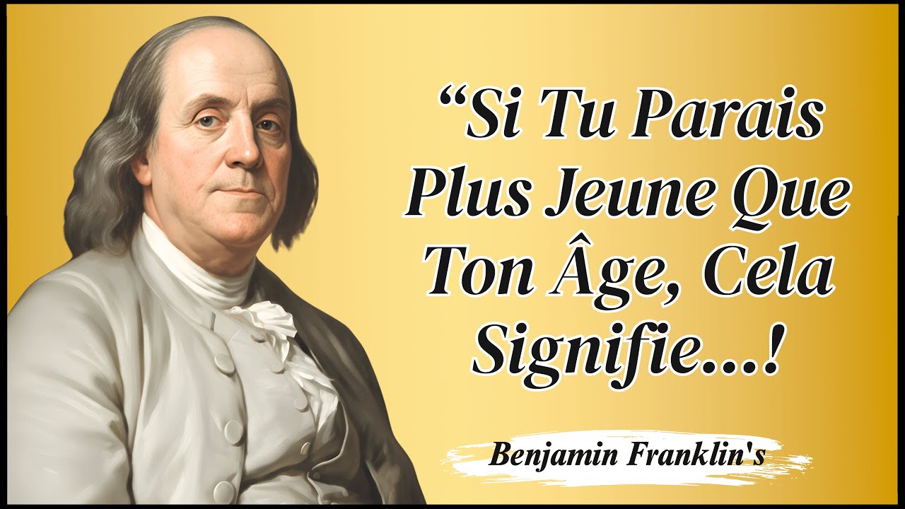 Si Vous Paraissez Plus Jeune Que Votre Âge, Cela Signifie Ceci | Citations de Franklin