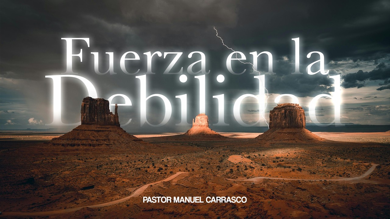Fuerza en la debilidad | Pastor Manuel Carrasco | ANCI
