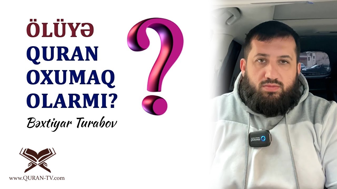 Ölüyə Quran oxumaq olarmı? | Bəxtiyar Turabov