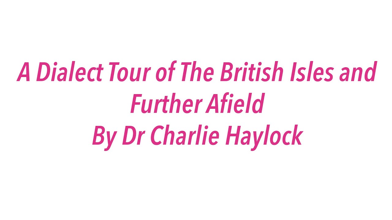 A Dialect Tour of The British Isles and Further Afield by Dr Charlie Haylock for Heritage Open Days